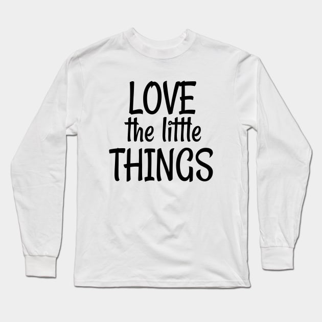 Love The Little Things Long Sleeve T-Shirt by LisaLiza